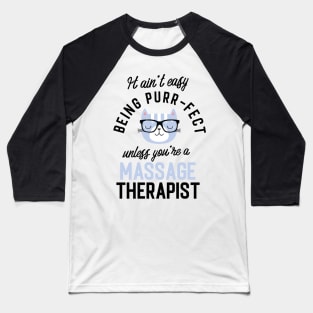 Massage Therapist Cat Gifts for Cat Lovers - It ain't easy being Purr Fect Baseball T-Shirt